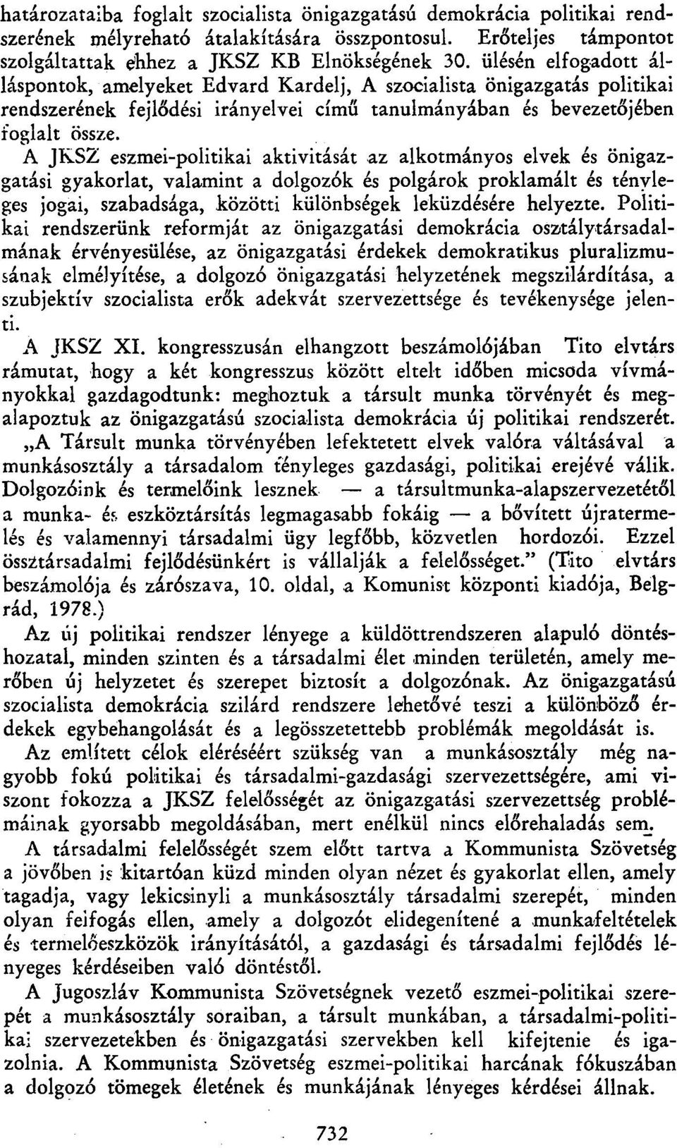 A JKSZ eszmei-politikai aktivitását az alkotmányos elvek és önigazgatási gyakorlat, valamint a dolgozók és polgárok proklamált és tényleges jogai, szabadsága, közötti különbségek leküzdésére helyezte.