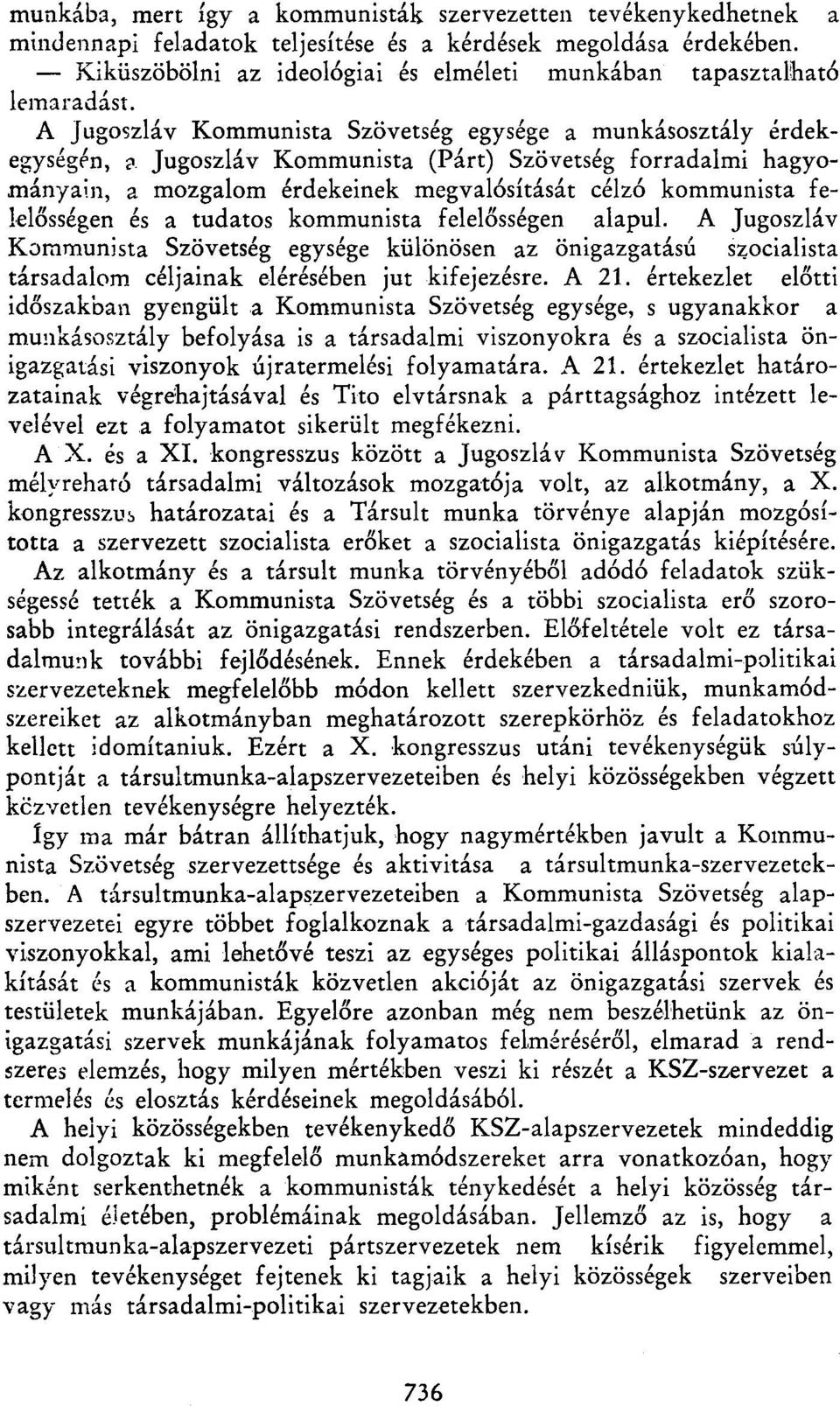 A Jugoszláv Kommunista Szövetség egysége a munkásosztály érdekegységén, г Jugoszláv Kommunista (Párt) Szövetség forradalmi hagyományain, a mozgalom érdekeinek megvalósítását célzó kommunista