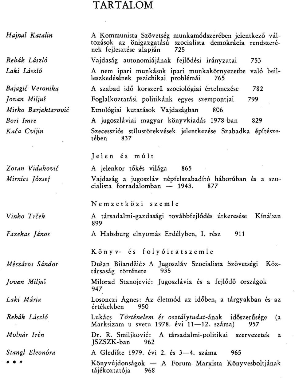 Jovan Miljus Foglalkoztatási politikánk egyes szempontjai 799 Mirko Barjaktarović Etnológiai kutatások Vajdaságban 806 Bori Imre A jugoszláviai magyar könyvkiadás 1978-ban 829 Kata Cvijin Szecessziós