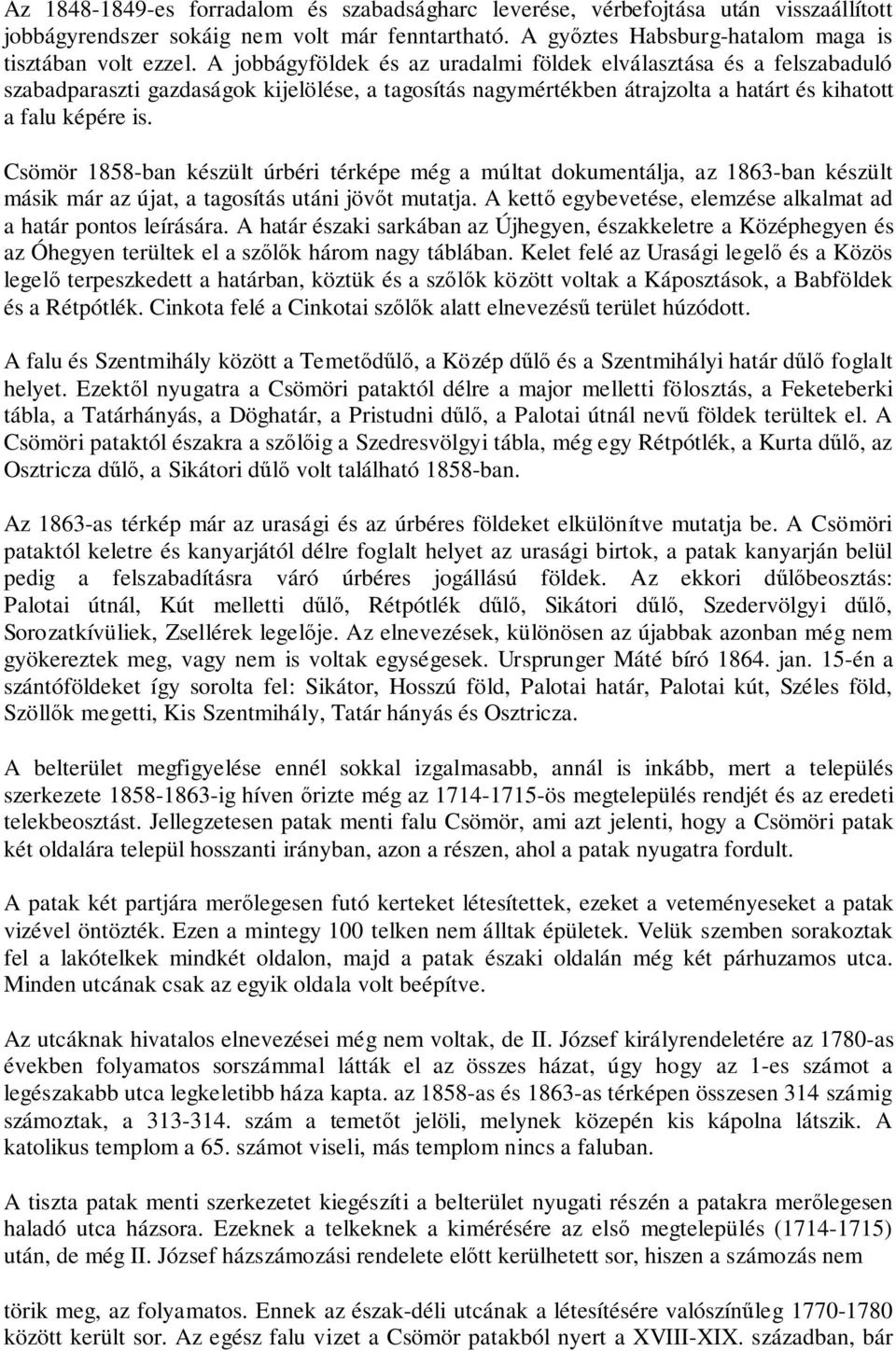 Csömör 1858-ban készült úrbéri térképe még a múltat dokumentálja, az 1863-ban készült másik már az újat, a tagosítás utáni jövőt mutatja.