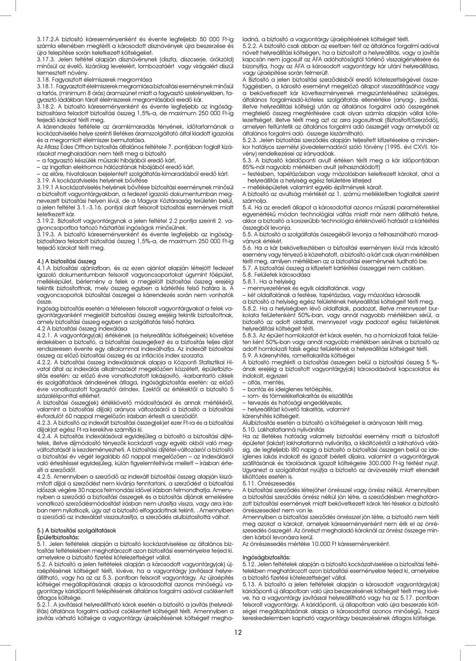 ládákban tárolt élelmiszerek megromlásából eredô kár. 3.18.2.