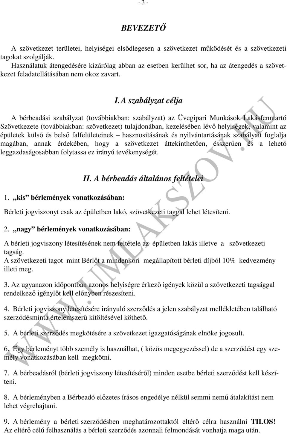 A szabályzat célja A bérbeadási szabályzat (továbbiakban: szabályzat) az Üvegipari Munkások Lakásfenntartó Szövetkezete (továbbiakban: szövetkezet) tulajdonában, kezelésében lévő helyiségek, valamint