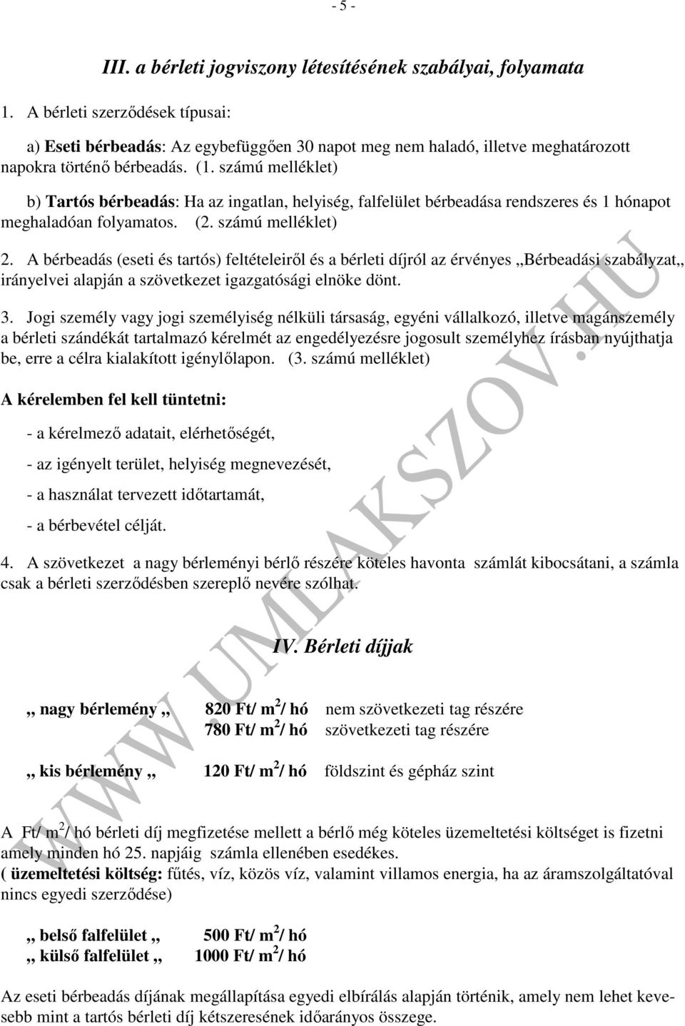 számú melléklet) b) Tartós bérbeadás: Ha az ingatlan, helyiség, falfelület bérbeadása rendszeres és 1 hónapot meghaladóan folyamatos. (2. számú melléklet) 2.