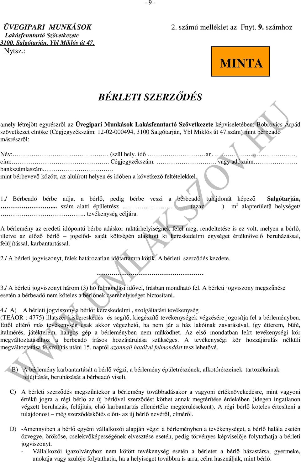 szám) mint bérbeadó másrészről: Név:. (szül hely. idő. an...., cím:.. Cégjegyzékszám:.. vagy adószám bankszámlaszám. mint bérbevevő között, az alulírott helyen és időben a következő feltételekkel. 1.