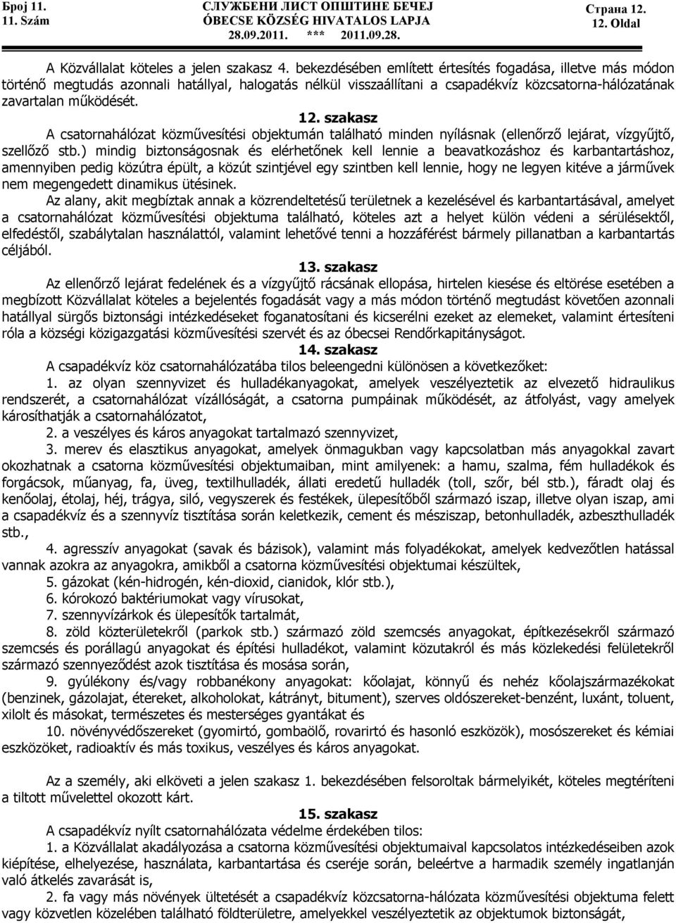szakasz A csatornahálózat közmővesítési objektumán található minden nyílásnak (ellenırzı lejárat, vízgyőjtı, szellızı stb.