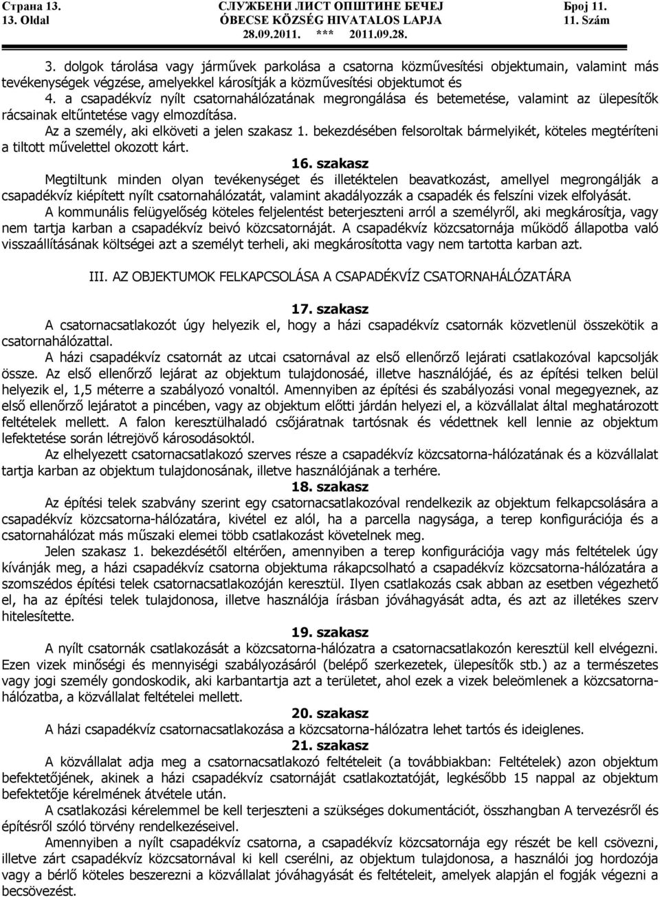 a csapadékvíz nyílt csatornahálózatának megrongálása és betemetése, valamint az ülepesítık rácsainak eltőntetése vagy elmozdítása. Az a személy, aki elköveti a jelen szakasz 1.
