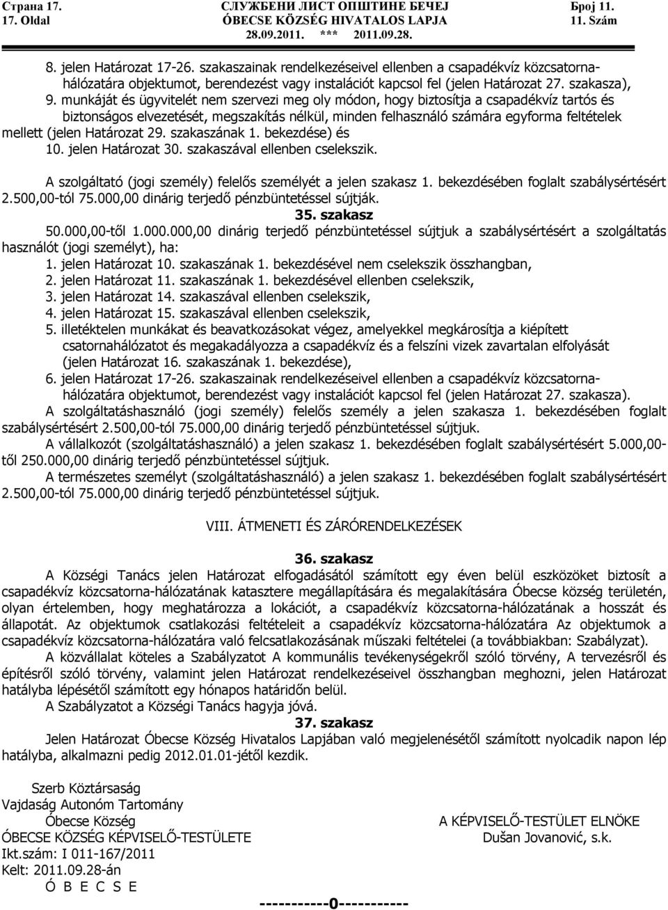 munkáját és ügyvitelét nem szervezi meg oly módon, hogy biztosítja a csapadékvíz tartós és biztonságos elvezetését, megszakítás nélkül, minden felhasználó számára egyforma feltételek mellett (jelen