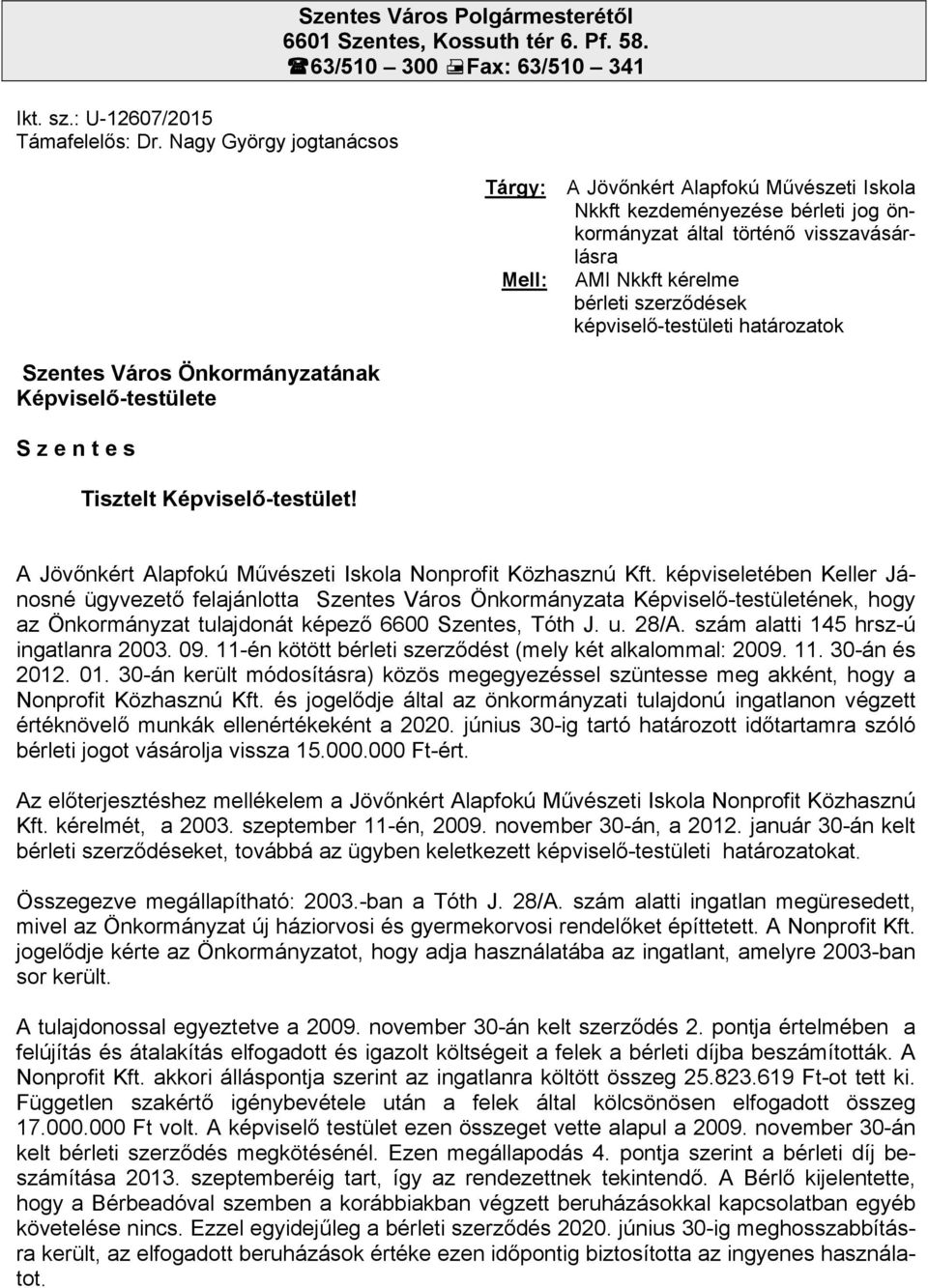 képviselő-testületi határozatok Szentes Város Önkormányzatának Képviselő-testülete S z e n t e s Tisztelt Képviselő-testület! A Jövőnkért Alapfokú Művészeti Iskola Nonprofit Közhasznú Kft.