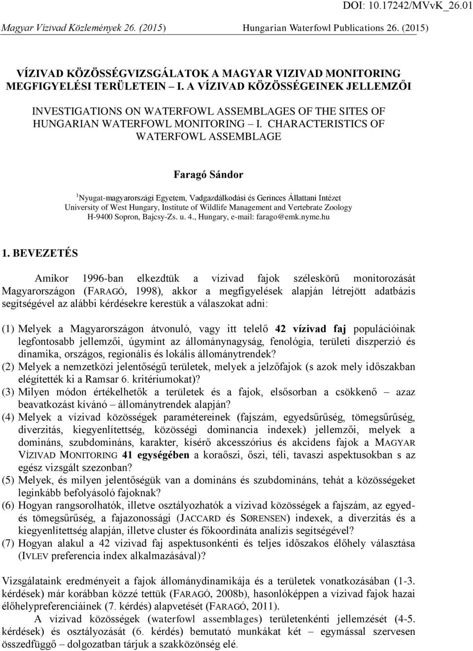 CHARACTERISTICS OF WATERFOWL ASSEMBLAGE Faragó Sándor 1 Nyugat-magyarországi Egyetem, Vadgazdálkodási és Gerinces Állattani Intézet University of West Hungary, Institute of Wildlife Management and