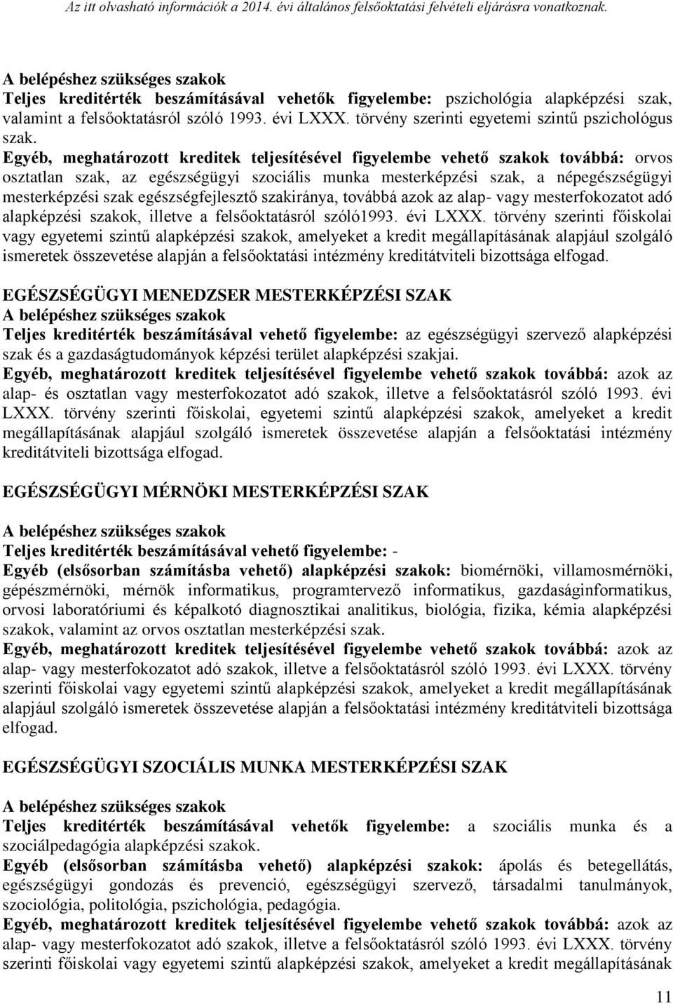 egészségfejlesztő szakiránya, továbbá azok az alap- vagy mesterfokozatot adó alapképzési szakok, illetve a felsőoktatásról szóló1993. évi LXXX.