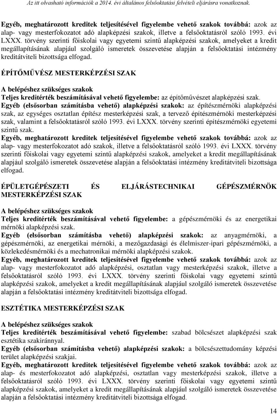 felsőoktatásról szóló 1993. évi LXXX. törvény szerinti építészmérnöki egyetemi szintű szak.