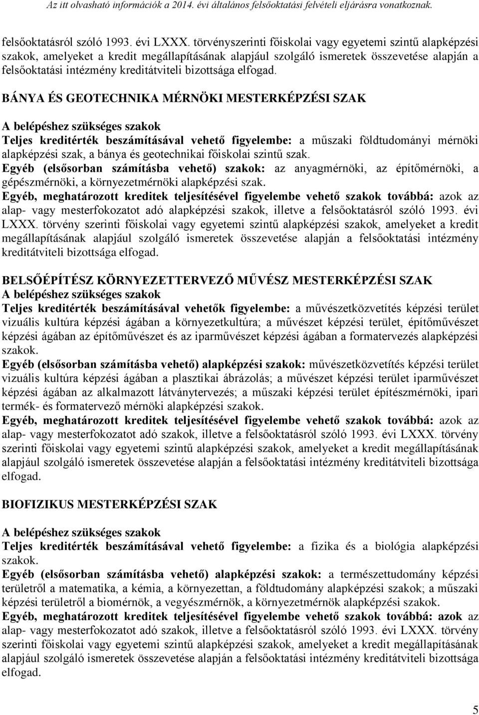 MÉRNÖKI MESTERKÉPZÉSI SZAK Teljes kreditérték beszámításával vehető figyelembe: a műszaki földtudományi mérnöki alapképzési szak, a bánya és geotechnikai főiskolai szintű szak.