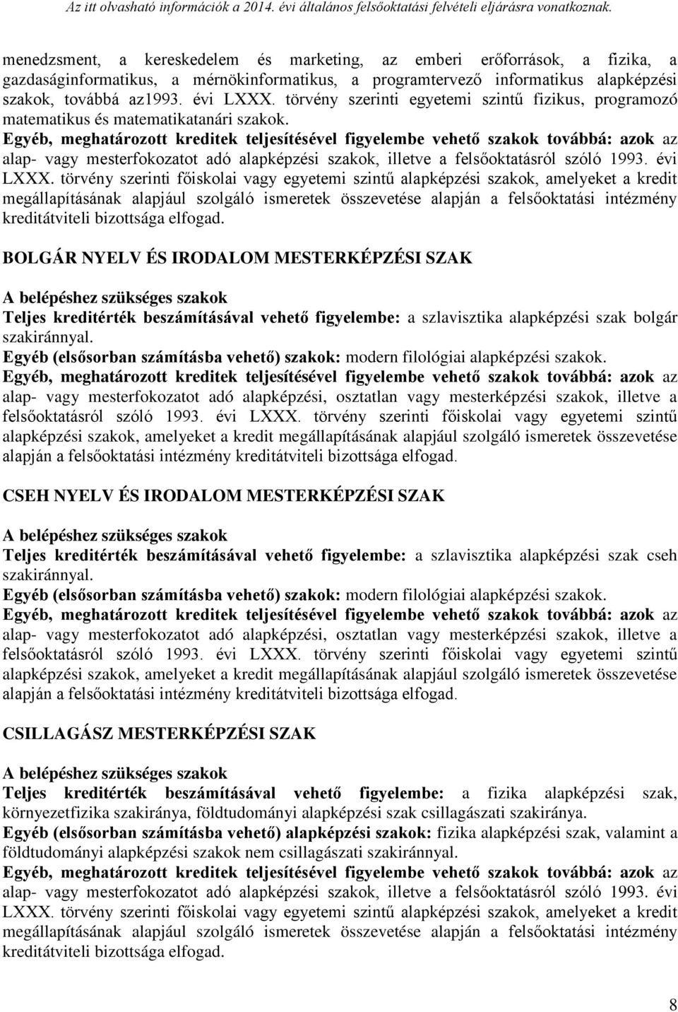 BOLGÁR NYELV ÉS IRODALOM MESTERKÉPZÉSI SZAK Teljes kreditérték beszámításával vehető figyelembe: a szlavisztika alapképzési szak bolgár szakiránnyal.