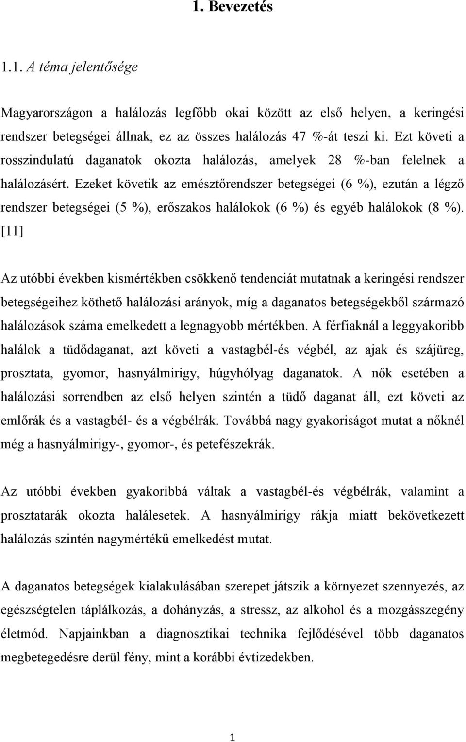 Ezeket követik az emésztőrendszer betegségei (6 %), ezután a légző rendszer betegségei (5 %), erőszakos halálokok (6 %) és egyéb halálokok (8 %).