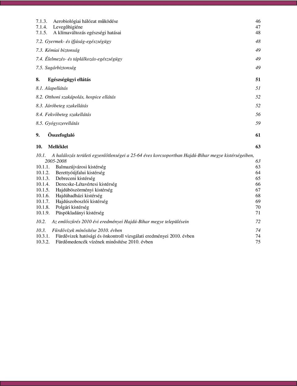 Összefoglaló 61 10. Melléklet 63 10.1. A halálozás területi egyenlıtlenségei a 25-64 éves korcsoportban Hajdú-Bihar megye kistérségeiben, 2005-2008 63 10.1.1. Balmazújvárosi kistérség 63 10.1.2. Berettyóújfalui kistérség 64 10.