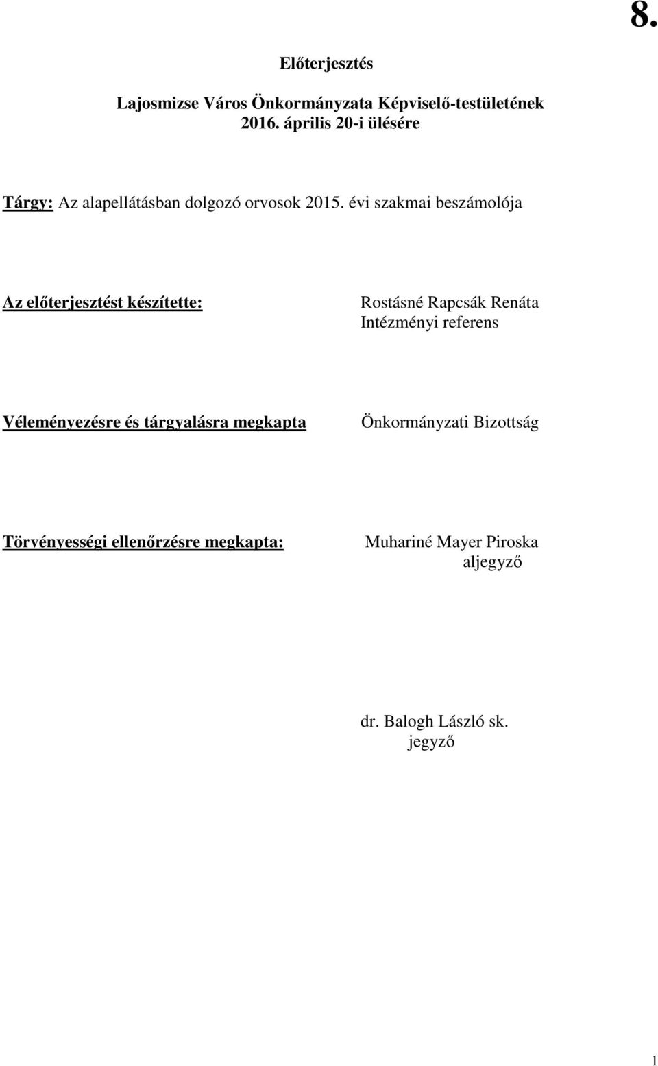 évi szakmai beszámolója Az elıterjesztést készítette: Rostásné Rapcsák Renáta Intézményi referens