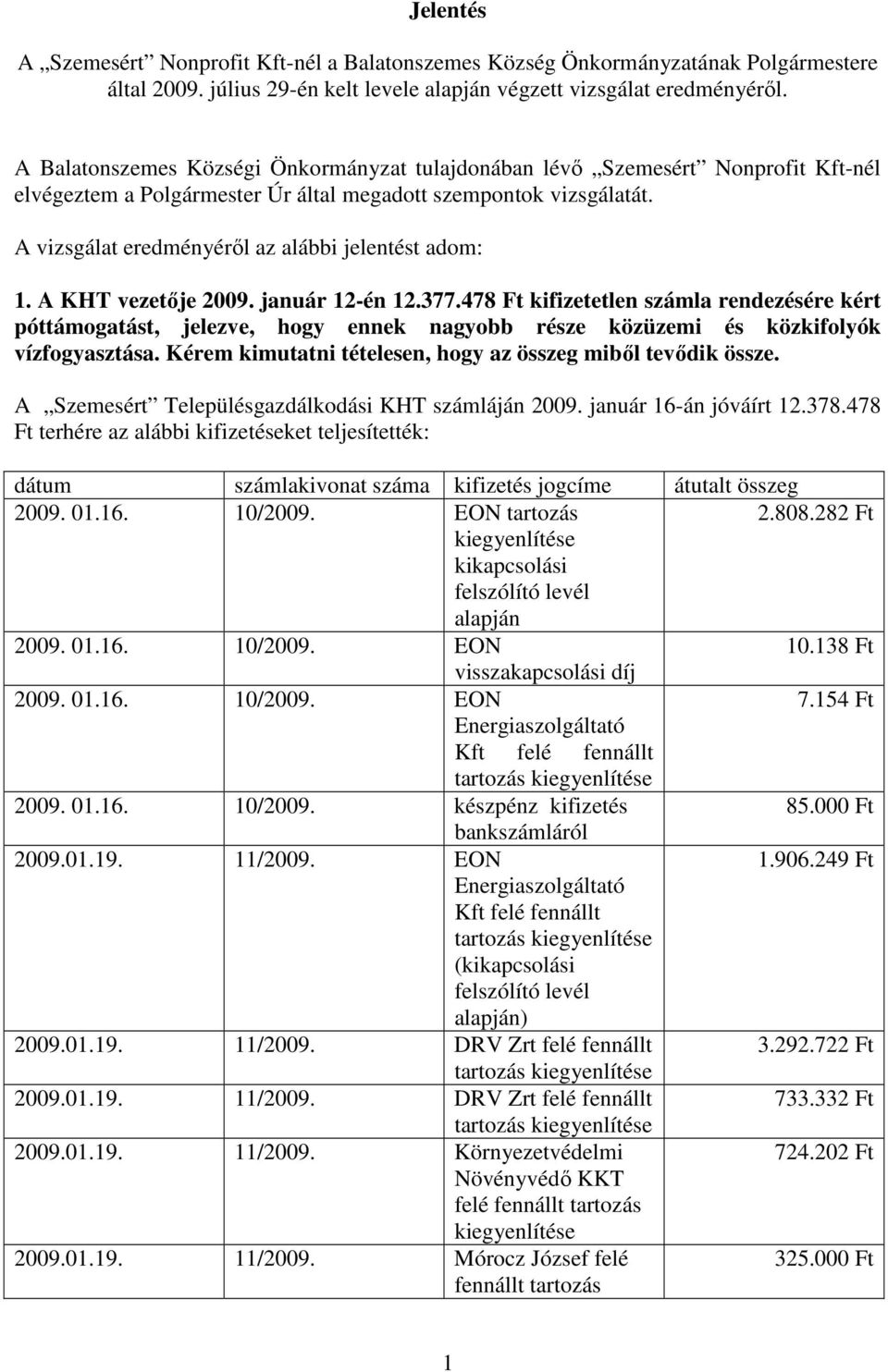 A vizsgálat eredményérıl az alábbi jelentést adom: 1. A KHT vezetıje 2009. január 12-én 12.377.