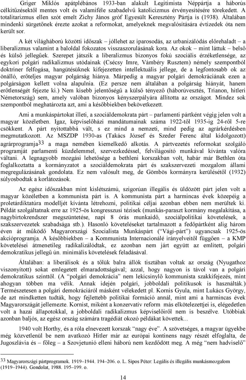 Általában mindenki sürgetınek érezte azokat a reformokat, amelyeknek megvalósítására évtizedek óta nem került sor.