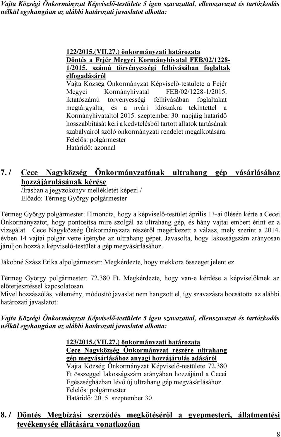 iktatószámú törvényességi felhívásában foglaltakat megtárgyalta, és a nyári időszakra tekintettel a Kormányhivataltól 2015. szeptember 30.