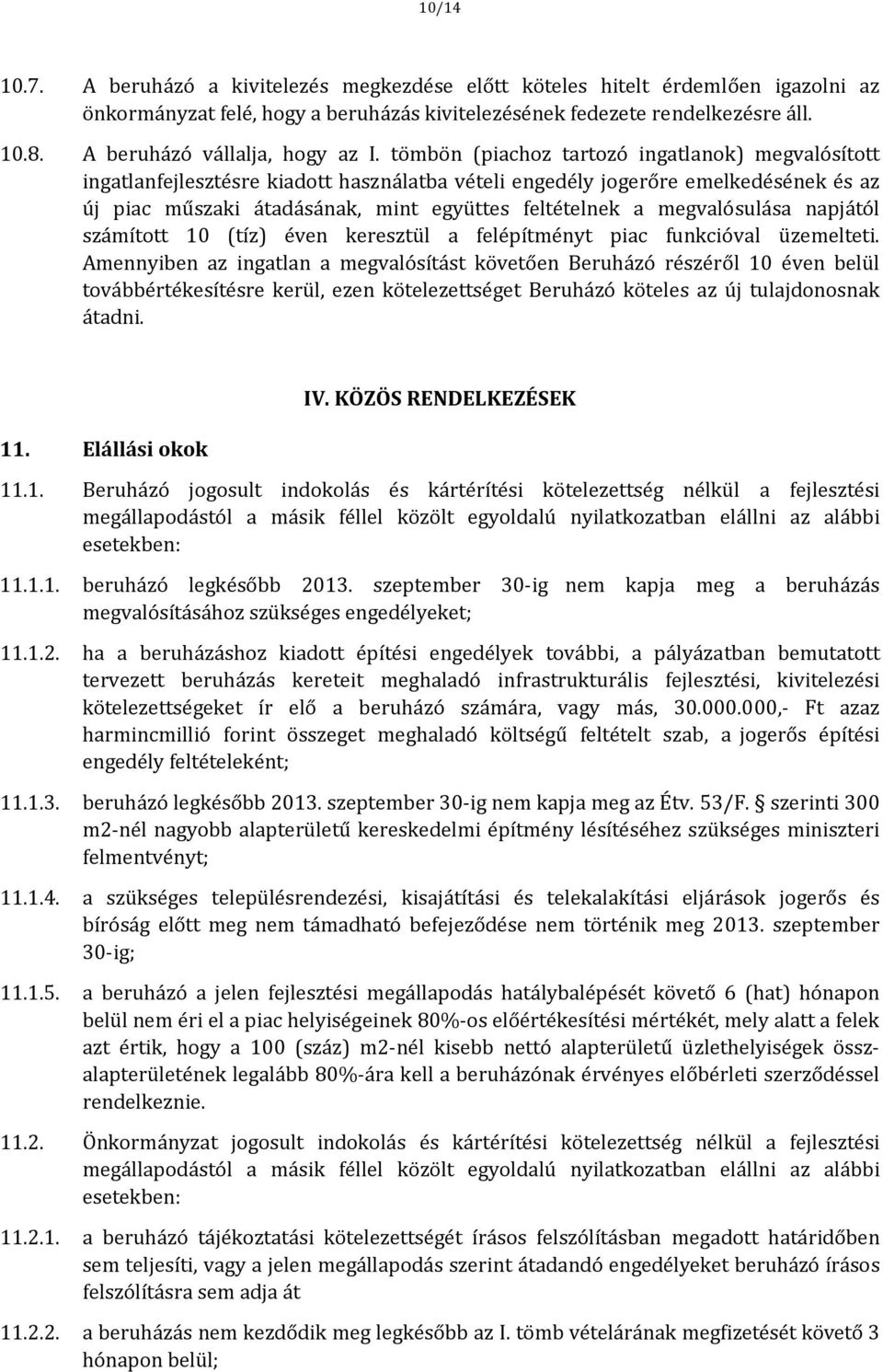 tömbön (piachoz tartozó ingatlanok) megvalósított ingatlanfejlesztésre kiadott használatba vételi engedély jogerőre emelkedésének és az új piac műszaki átadásának, mint együttes feltételnek a