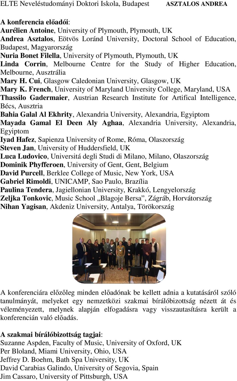 French, University of Maryland University College, Maryland, USA Thassilo Gadermaier, Austrian Research Institute for Artifical Intelligence, Bécs, Ausztria Bahia Galal Al Ekhrity, Alexandria