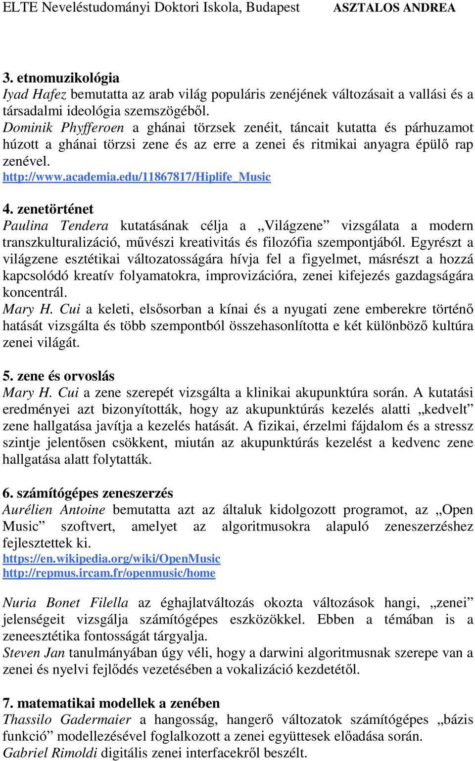 edu/11867817/hiplife_music 4. zenetörténet Paulina Tendera kutatásának célja a Világzene vizsgálata a modern transzkulturalizáció, művészi kreativitás és filozófia szempontjából.