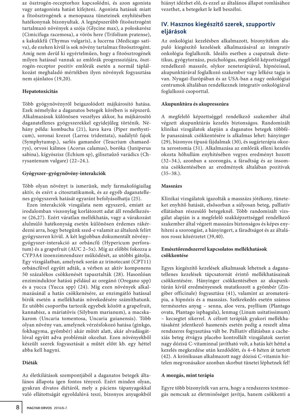 sativa), de ezeken kívül is sok növény tartalmaz fitoösztrogént.