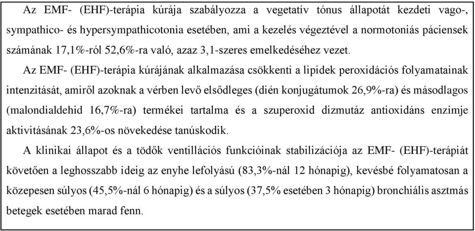 Az EMF- (EHF)-terápia kúrájának alkalmazása csökkenti a lipidek peroxidációs folyamatainak intenzitását, amiről azoknak a vérben levő elsődleges (dién konjugátumok 26,9%-ra) és másodlagos