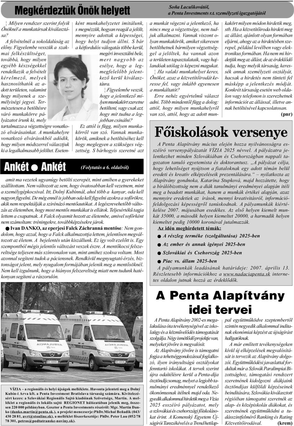 személyiségi jegyei. Természetesen a betöltésre váró munkakörre pályázatot írunk ki, mely tartalmazza a végzettségre vonatkozó elvárásainkat.