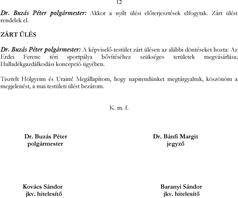 területek megvásárlása; Hulladékgazdálkodási koncepció ügyében. Tisztelt Hölgyeim és Uraim!