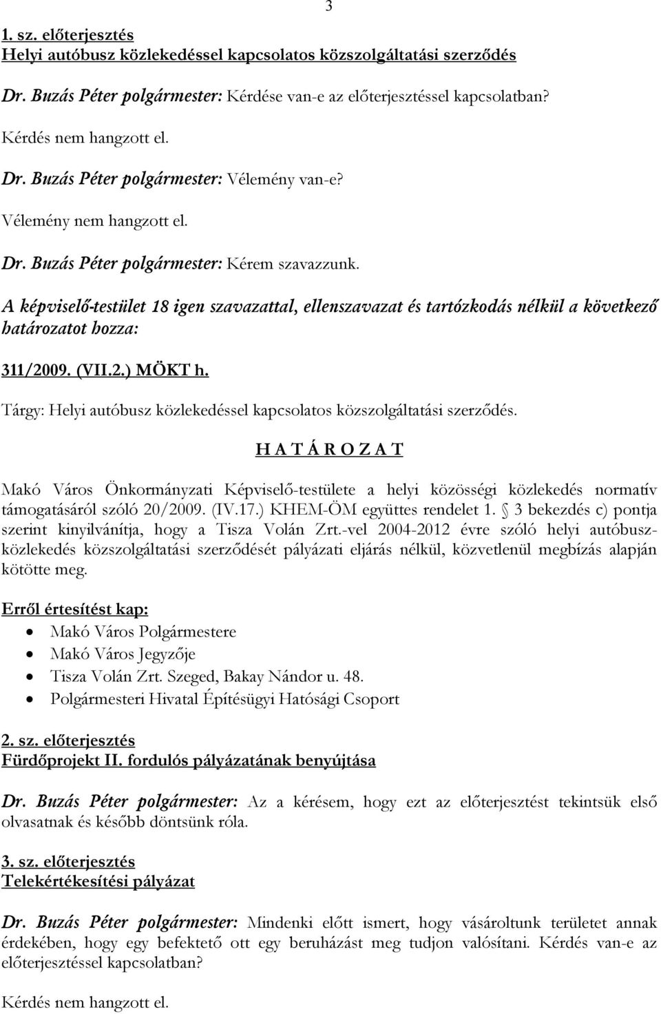 2.) MÖKT h. Tárgy: Helyi autóbusz közlekedéssel kapcsolatos közszolgáltatási szerződés.