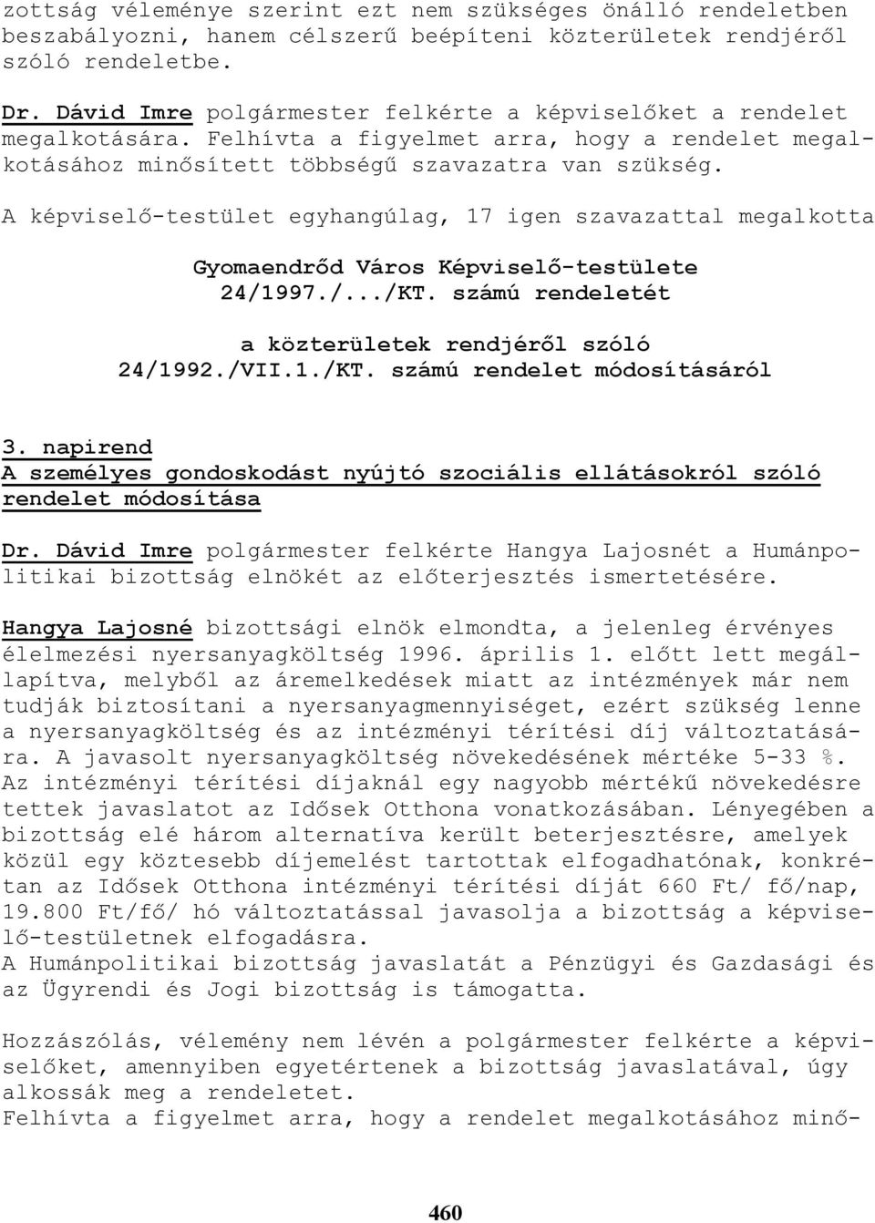 A képviselı-testület egyhangúlag, 17 igen szavazattal megalkotta 24/1997./.../KT. számú rendeletét a közterületek rendjérıl szóló 24/1992./VII.1./KT. számú rendelet módosításáról 3.