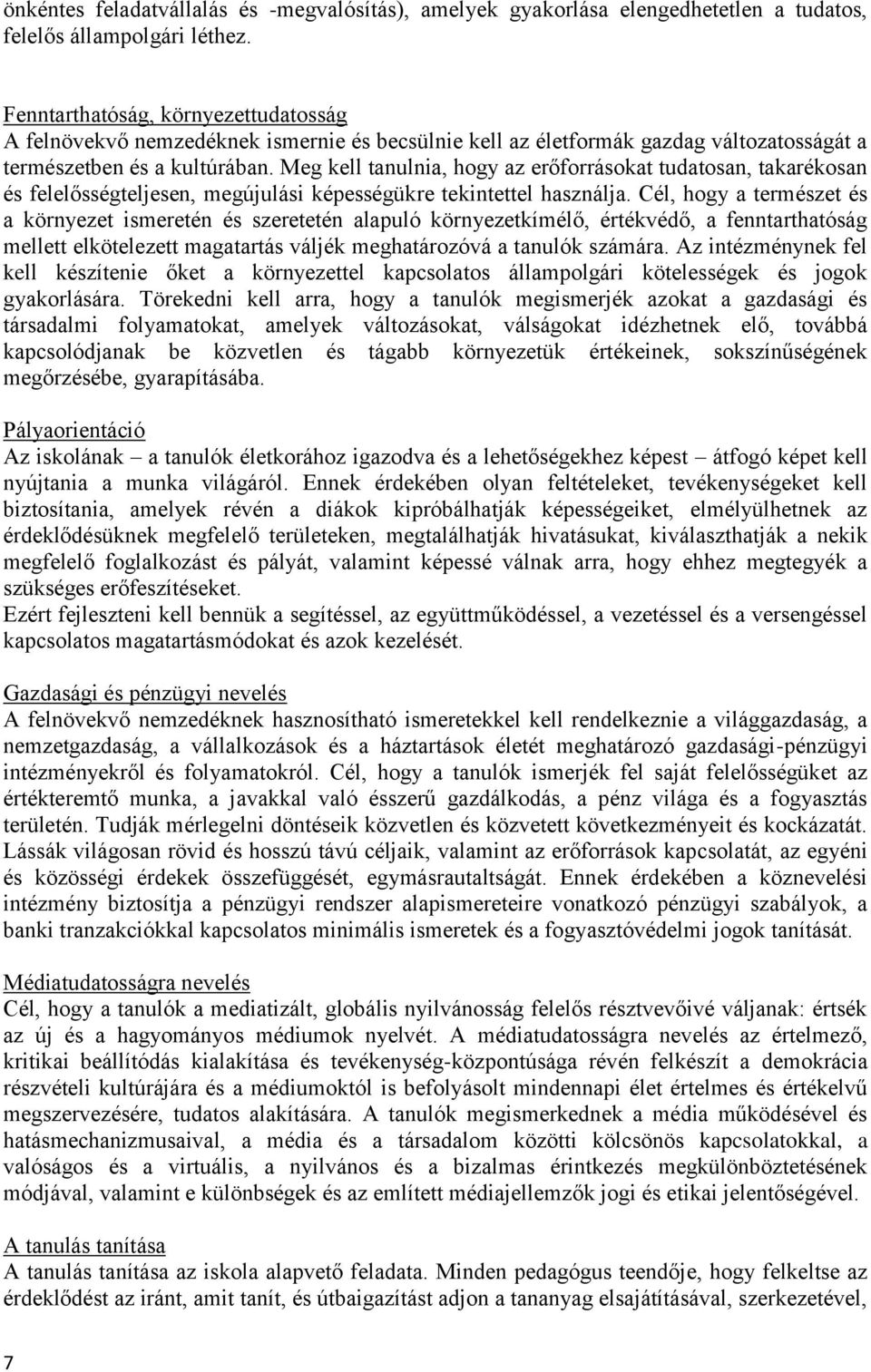 Meg kell tanulnia, hogy az erőforrásokat tudatosan, takarékosan és felelősségteljesen, megújulási képességükre tekintettel használja.