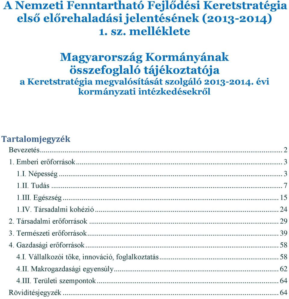 évi kormányzati intézkedésekről Tartalomjegyzék Bevezetés... 2 1. Emberi erőforrások... 3 1.I. Népesség... 3 1.II. Tudás... 7 1.III. Egészség... 15 1.IV.