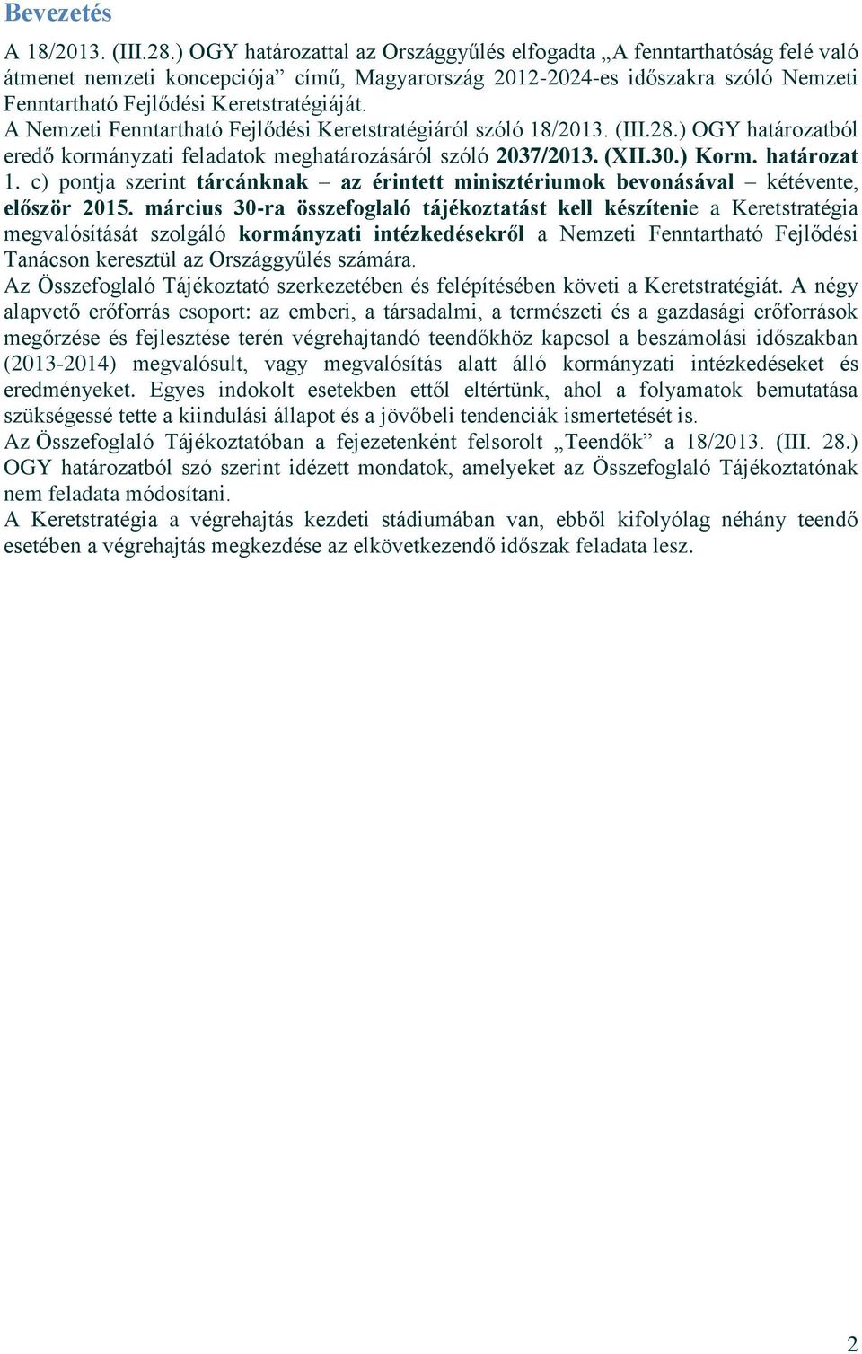 A Nemzeti Fenntartható Fejlődési Keretstratégiáról szóló 18/2013. (III.28.) OGY határozatból eredő kormányzati feladatok meghatározásáról szóló 2037/2013. (XII.30.) Korm. határozat 1.