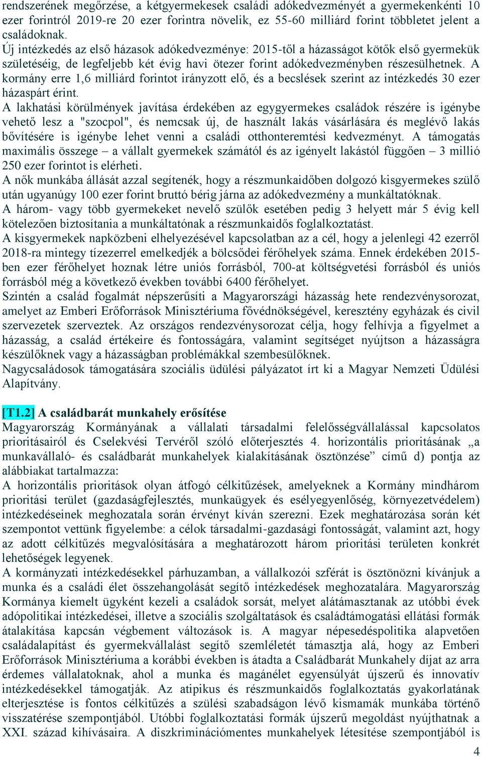 A kormány erre 1,6 milliárd forintot irányzott elő, és a becslések szerint az intézkedés 30 ezer házaspárt érint.