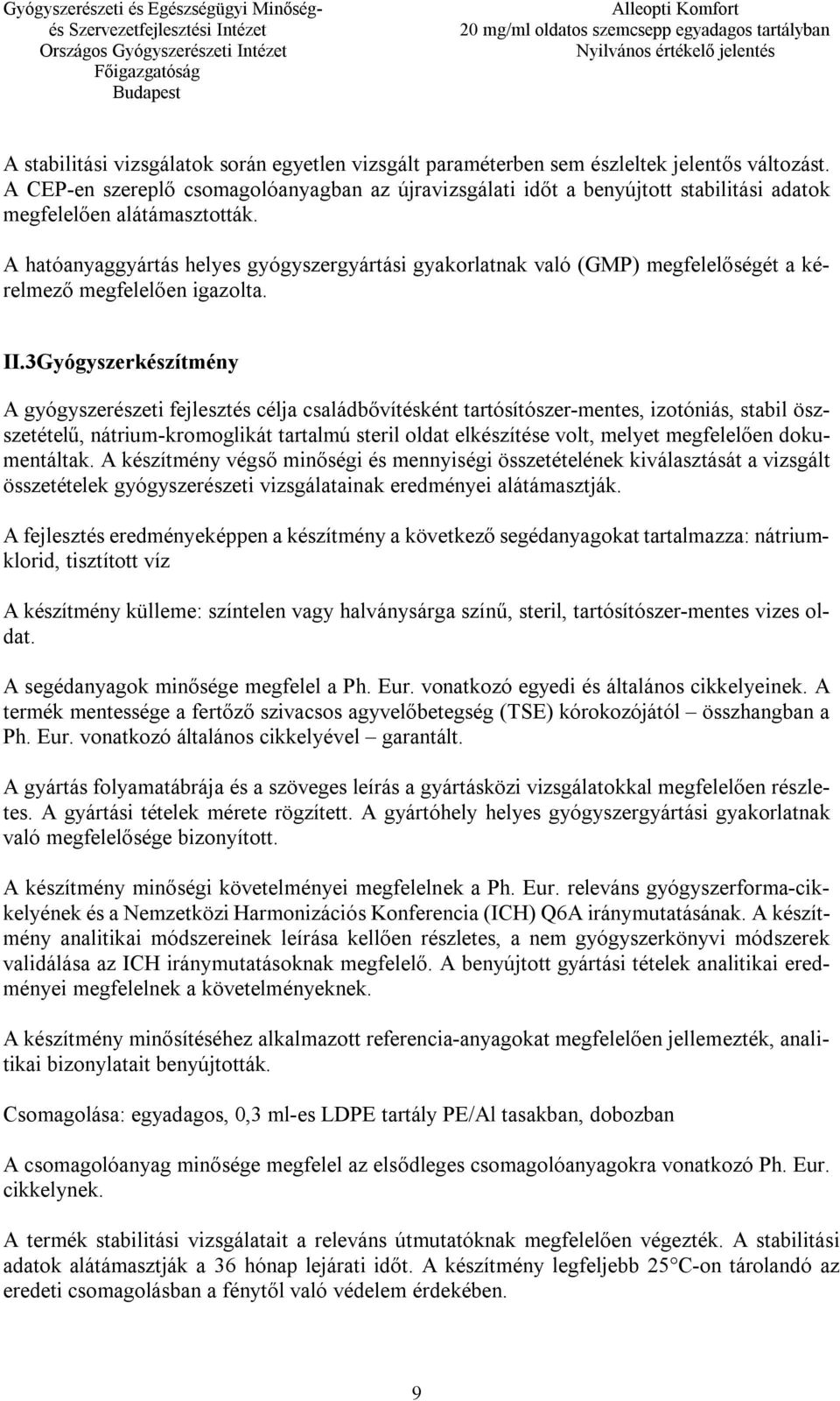 A hatóanyaggyártás helyes gyógyszergyártási gyakorlatnak való (GMP) megfelelőségét a kérelmező megfelelően igazolta. II.