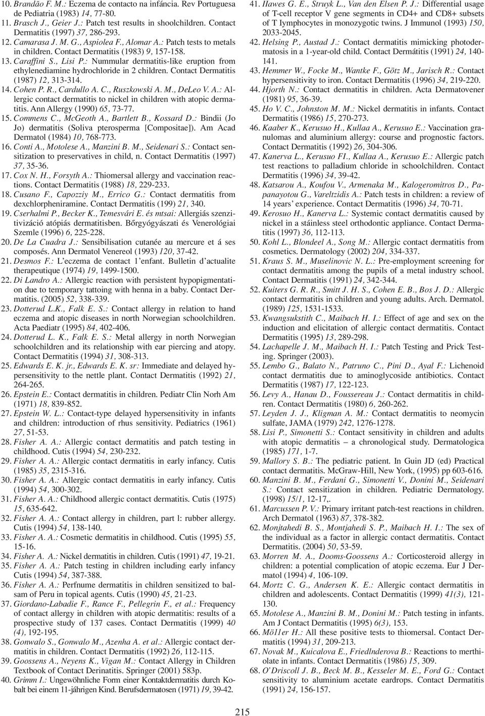: Nummular dermatitis-like eruption from ethylenediamine hydrochloride in 2 children. Contact Dermatitis (1987) 12, 313-314. 14. Cohen P. R., Cardullo A.