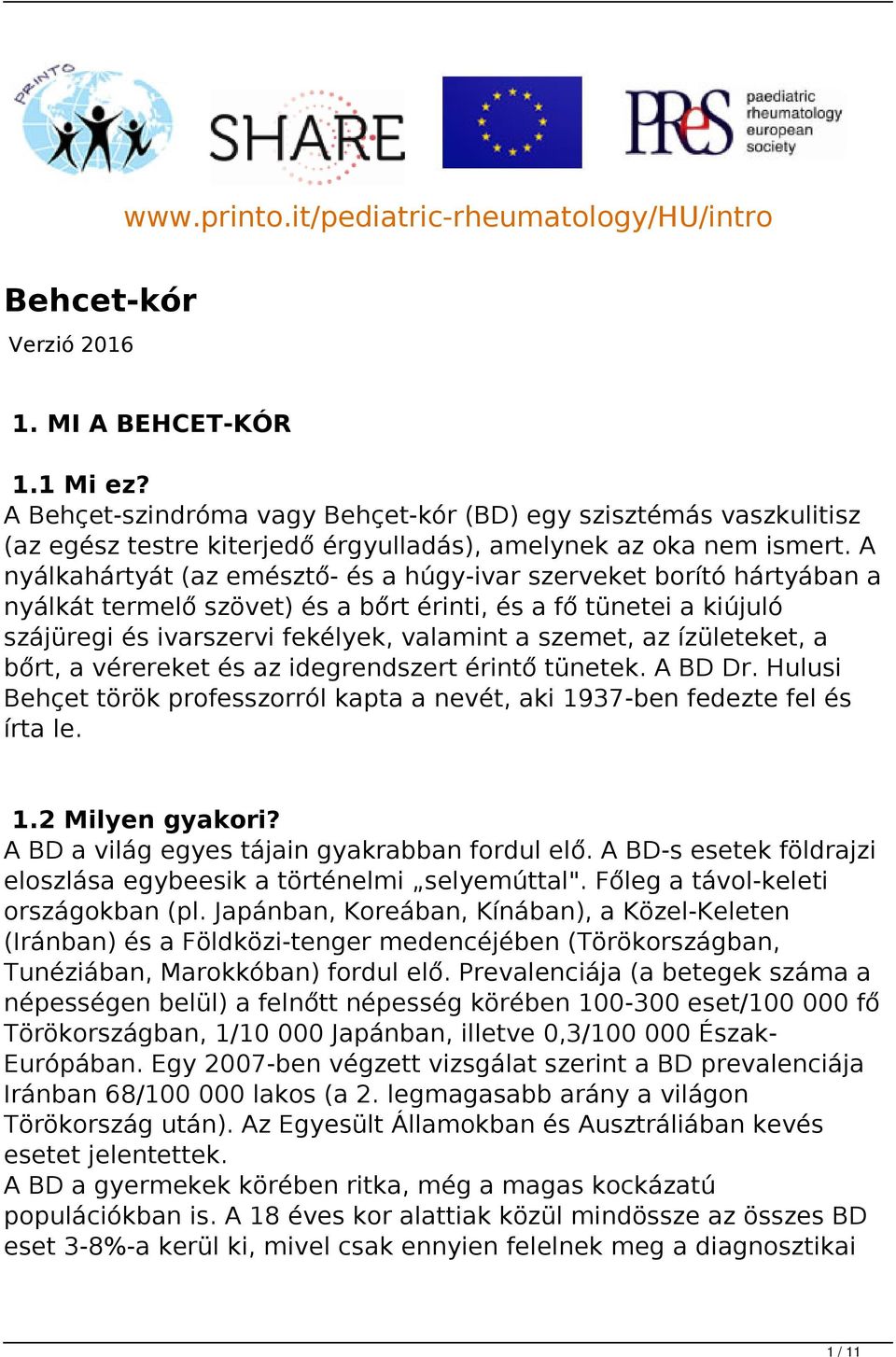 A nyálkahártyát (az emésztő- és a húgy-ivar szerveket borító hártyában a nyálkát termelő szövet) és a bőrt érinti, és a fő tünetei a kiújuló szájüregi és ivarszervi fekélyek, valamint a szemet, az