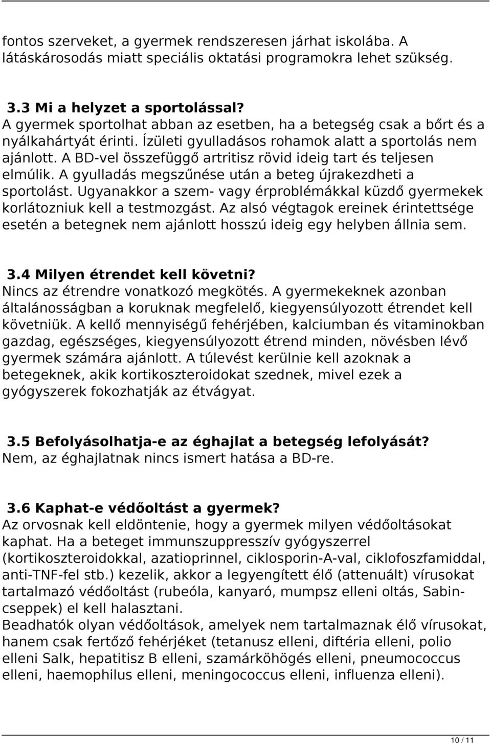A BD-vel összefüggő artritisz rövid ideig tart és teljesen elmúlik. A gyulladás megszűnése után a beteg újrakezdheti a sportolást.