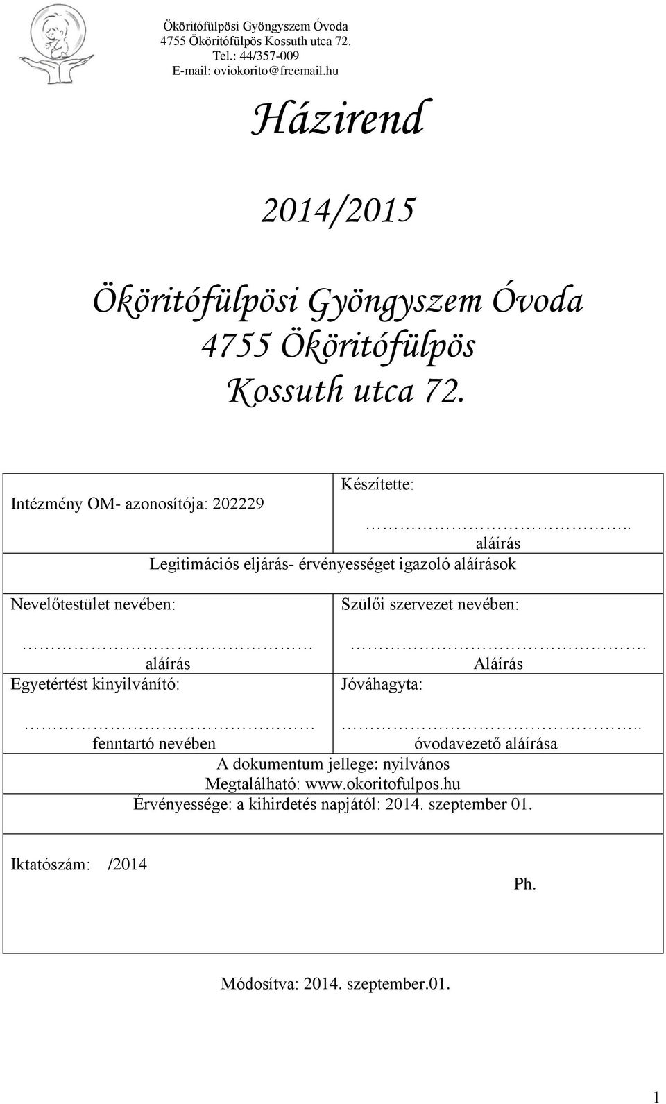 . aláírás Legitimációs eljárás- érvényességet igazoló aláírások Nevelőtestület nevében: aláírás Egyetértést kinyilvánító: Szülői