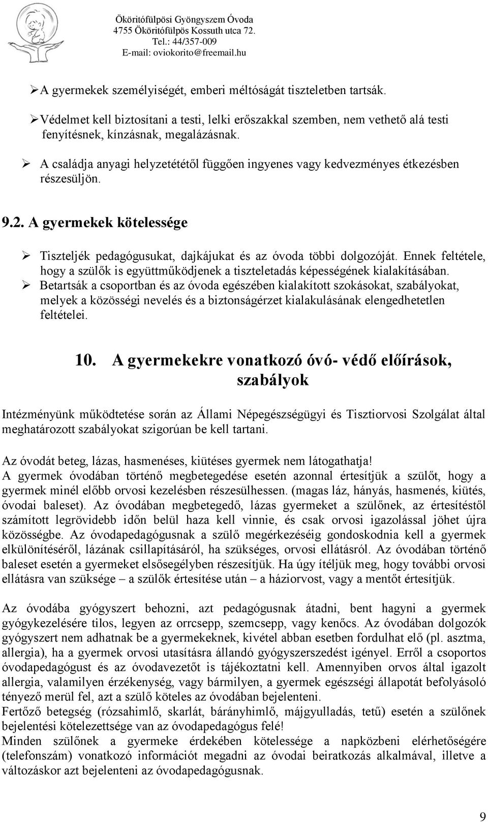 Ennek feltétele, hogy a szülők is együttműködjenek a tiszteletadás képességének kialakításában.