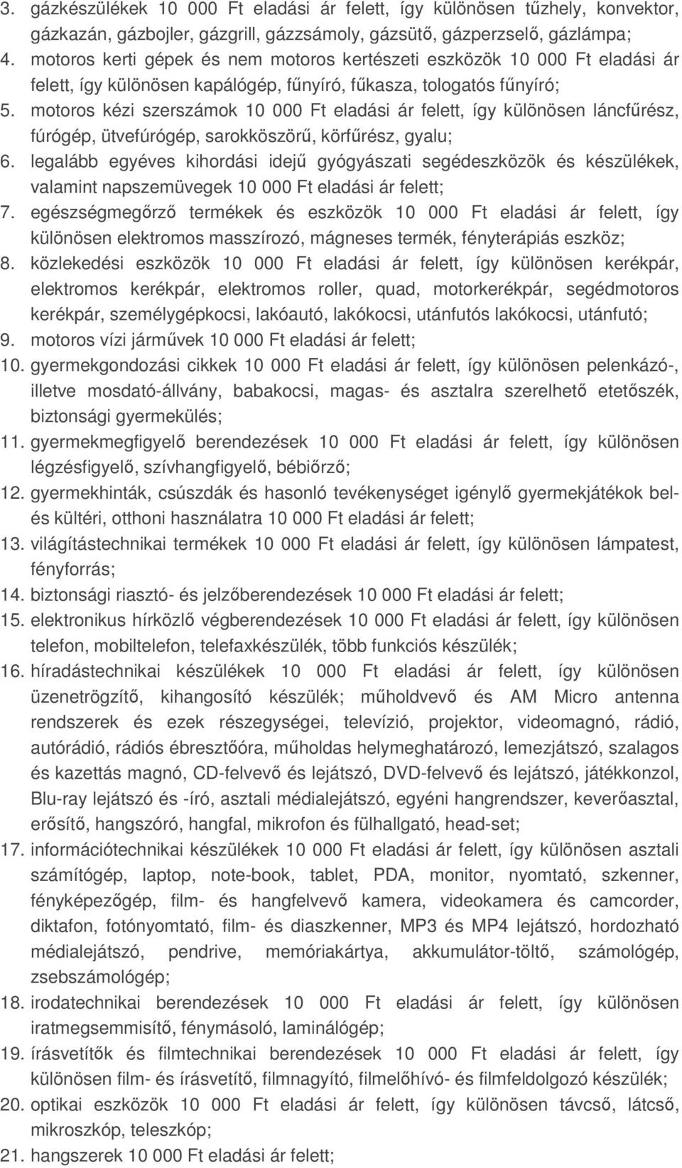 motoros kézi szerszámok 10 000 Ft eladási ár felett, így különösen láncfűrész, fúrógép, ütvefúrógép, sarokköszörű, körfűrész, gyalu; 6.