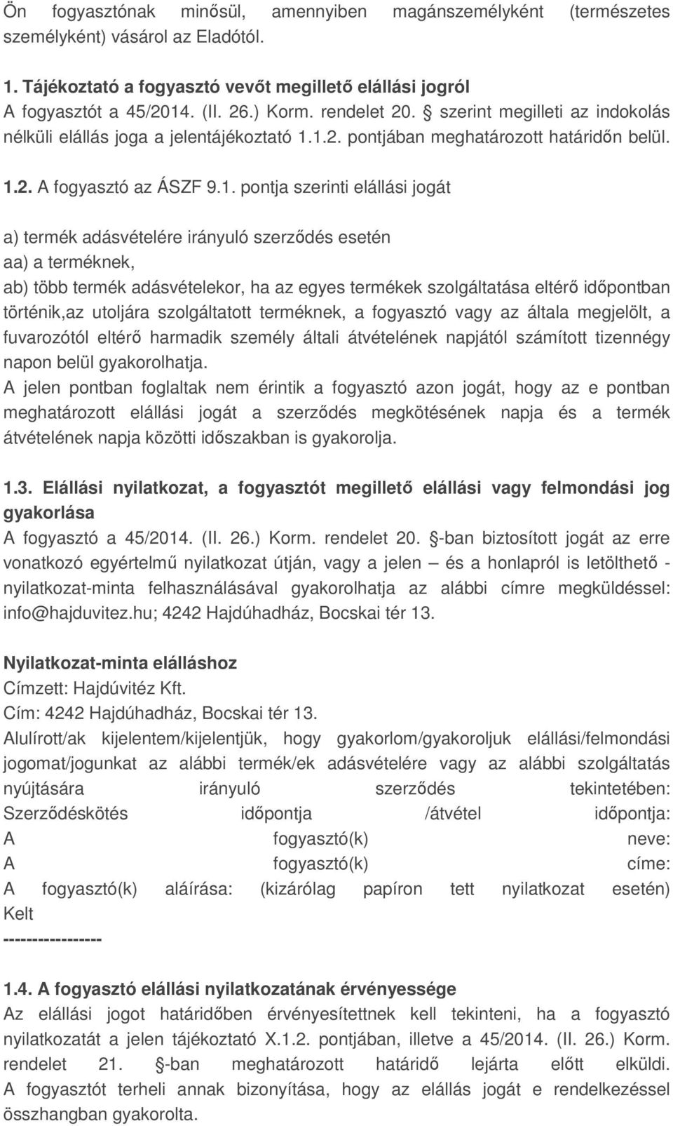 1.2. pontjában meghatározott határidőn belül. 1.2. A fogyasztó az ÁSZF 9.1. pontja szerinti elállási jogát a) termék adásvételére irányuló szerződés esetén aa) a terméknek, ab) több termék