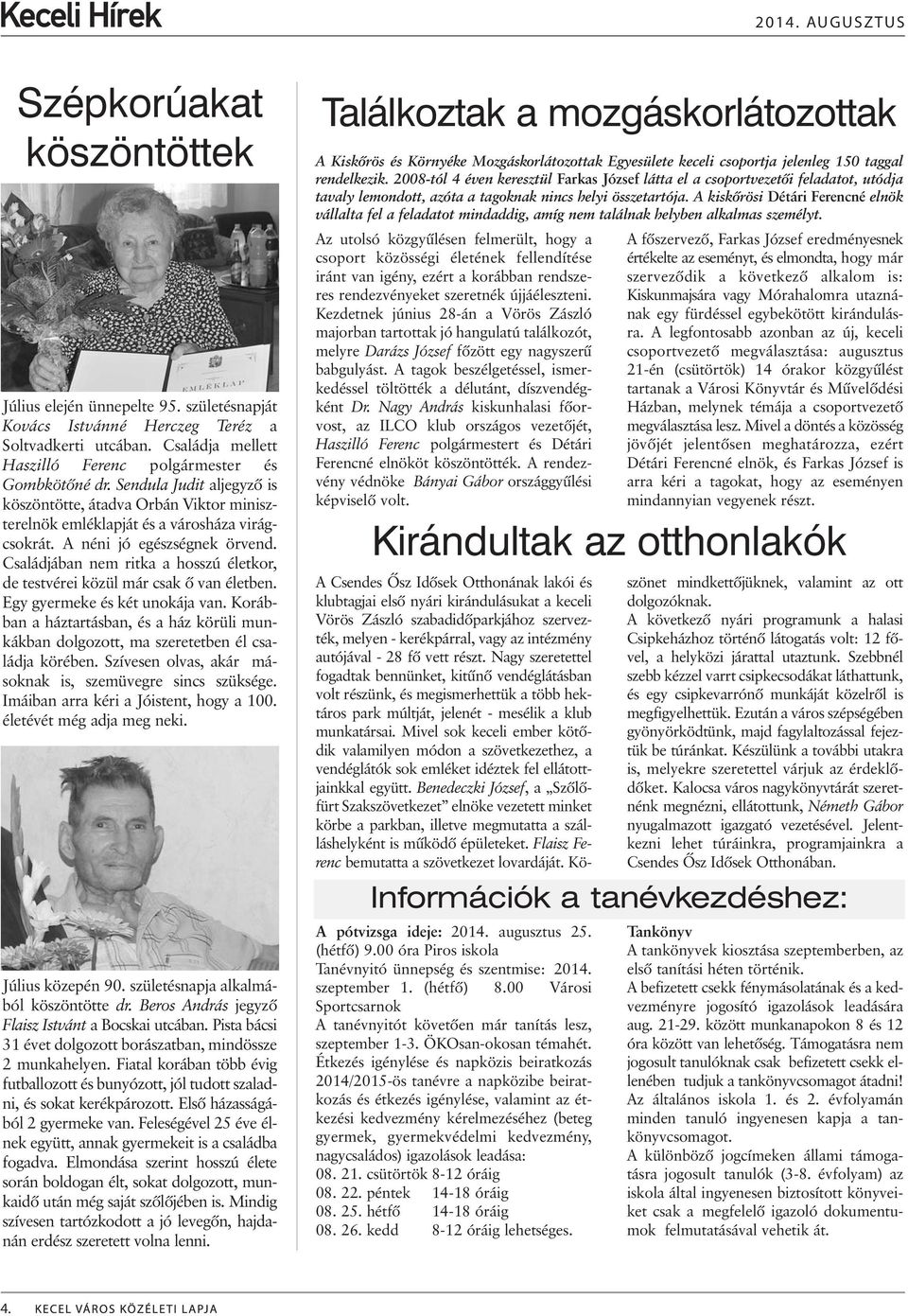Családjában nem ritka a hosszú életkor, de testvérei közül már csak õ van életben. Egy gyermeke és két unokája van.
