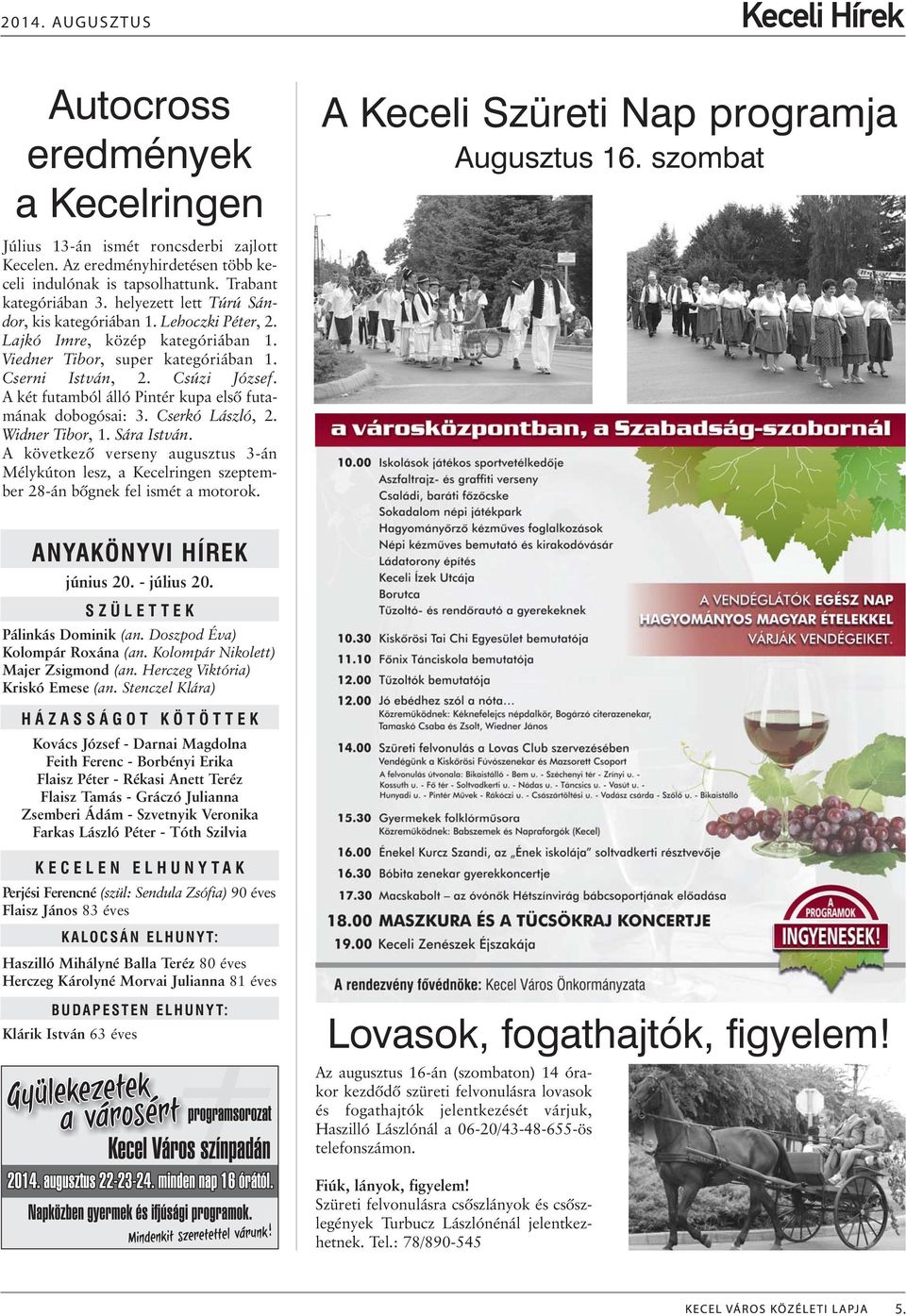 A két futamból álló Pintér kupa elsõ futamának dobogósai: 3. Cserkó László, 2. Widner Tibor, 1. Sára István.