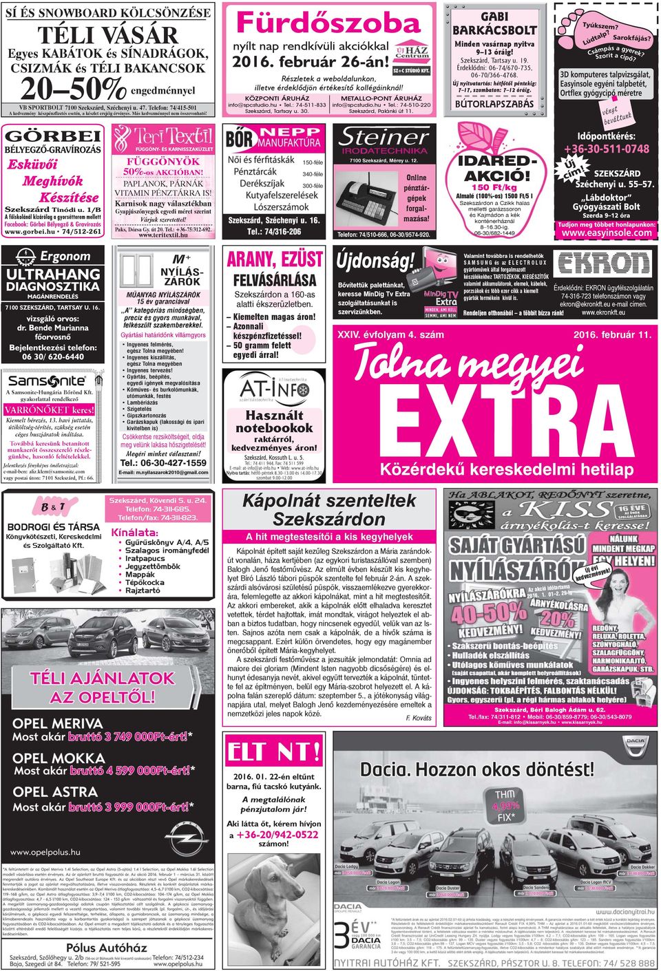 Részletek a weboldalunkon, illetve érdeklõdjön értékesítõ kollégáinknál! KÖZPONTI ÁRUHÁZ info@spcstudio.hu Tel.: 74-511-833 Szekszárd, Tartsay u. 30. METALLO-PONT ÁRUHÁZ info@spcstudio.hu Tel.: 74-510-220 Szekszárd, Palánki út 11.