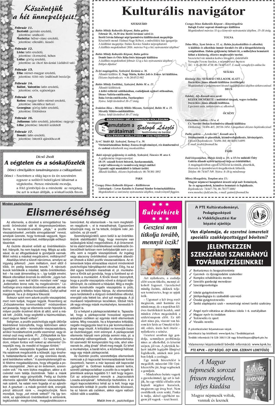 Ella: német magyar eredetû, jelentése: több név önállósult becézõje Február 14. Bálint, Valentin: latin eredetû, jelentése: erõs, egészséges Február 15.
