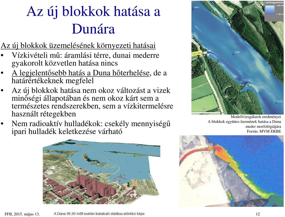 kárt sem a természetes rendszerekben, sem a vízkitermelésre használt rétegekben Nem radioaktív hulladékok: csekély mennyiségű ipari hulladék keletkezése