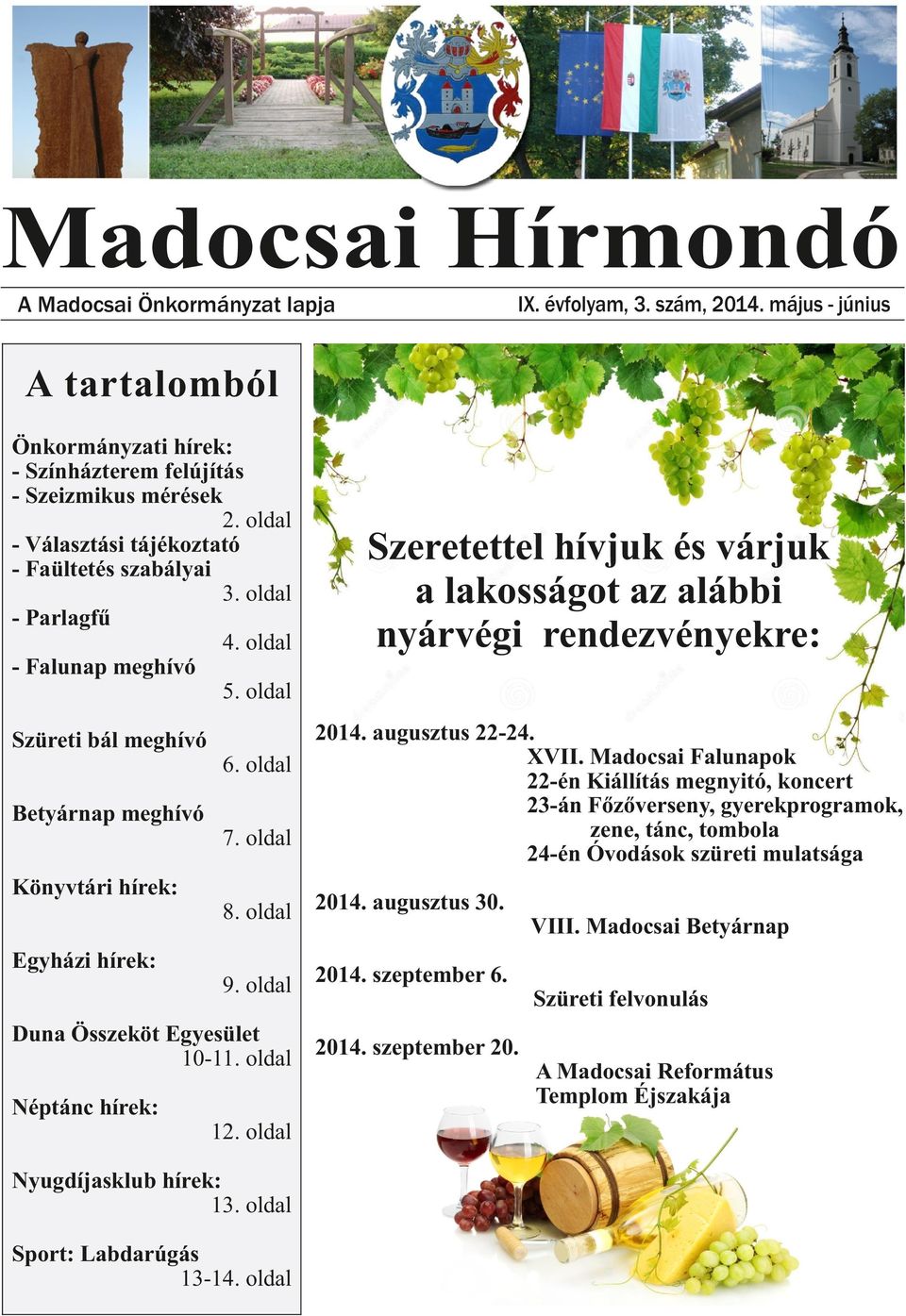 oldal Könyvtári hírek: Szeretettel hívjuk és várjuk a lakosságot az alábbi nyárvégi rendezvényekre: 2014. augusztus 22-24. XVII.